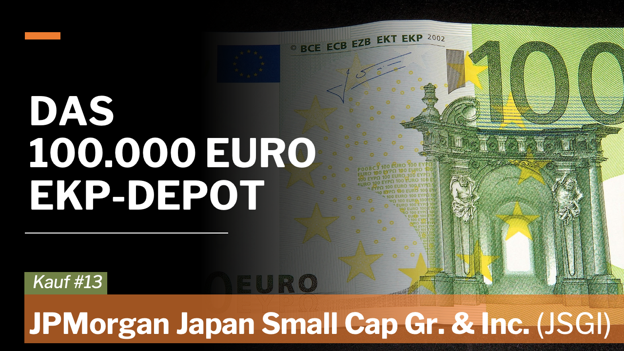100000 Euro EKP-Depot - 13. Kauf: JPMorgan Japan Small Cap Growth & Income (JSGI)